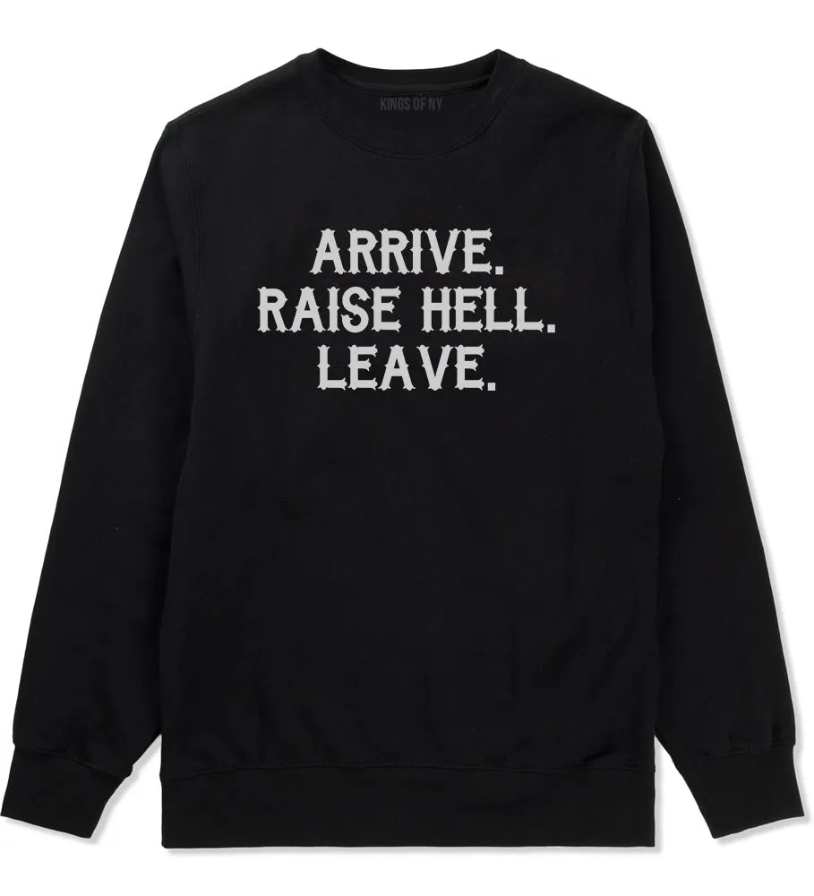 Arrive Raise Hell Leave Mens Crewneck Sweatshirt