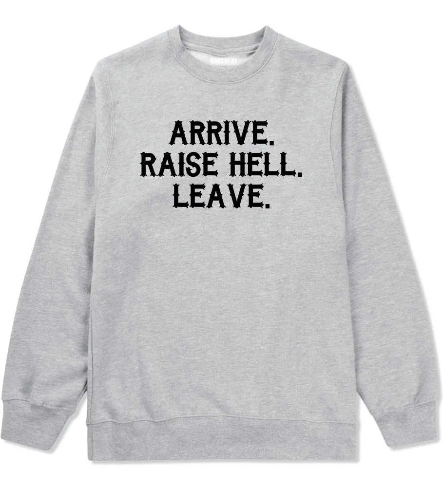 Arrive Raise Hell Leave Mens Crewneck Sweatshirt