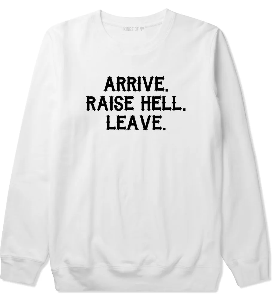 Arrive Raise Hell Leave Mens Crewneck Sweatshirt